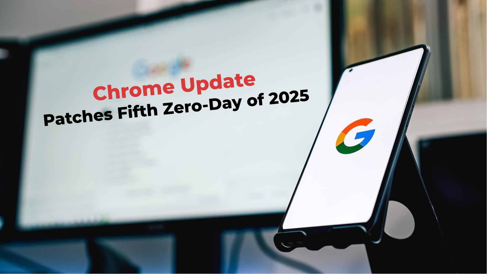 Chrome Update Patches Fifth Zero-Day of 2025