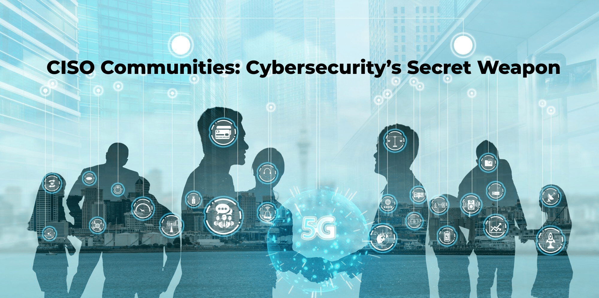 CISO Communities Cybersecurity’s Secret Weapon