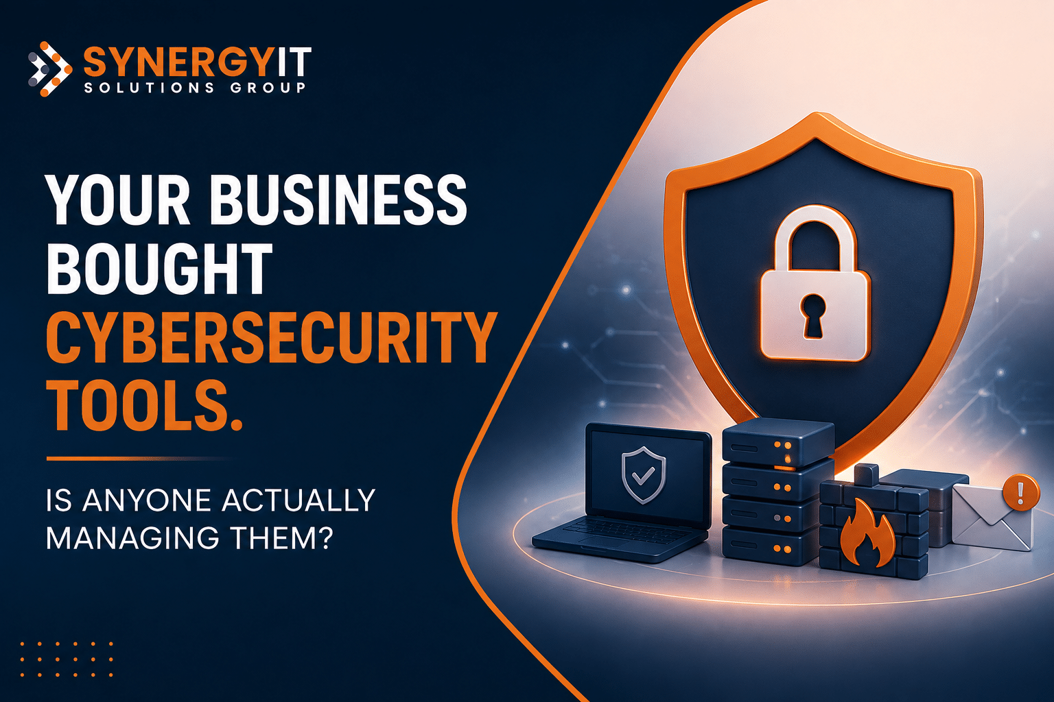 Your Business Bought Cybersecurity Tools. Is Anyone Actually Managing Them